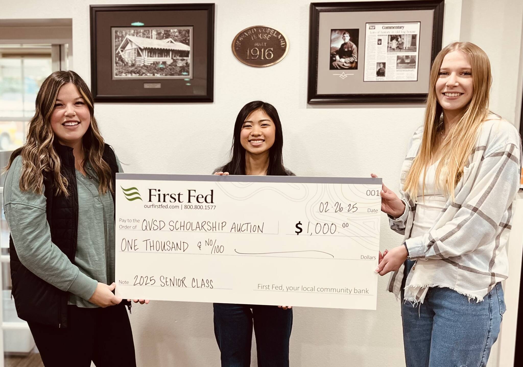 Submitted photo
First Federal in Forks wants to remind everyone it is time to start thinking about the upcoming Quillayute Valley Scholarship Auction on March 15 and 16 at the Forks High School commons. Each year, First Fed kicks off the giving with a big check! Accepting the check this year are FHS 2025 Seniors, left to right: Katelynn Wallerstedt, Moli Luong, and Faith Romberg.
These three are the 2025 Auction coordinators. Please watch for the FHS Senior class soliciting for donations. We look forward to seeing the Forks community at this year’s auction!